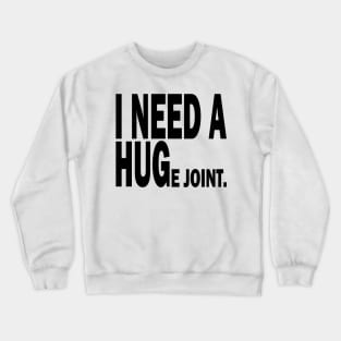 i need a huge joint Crewneck Sweatshirt